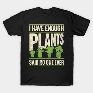 I Have Enough Plants Said No One Ever T-Shirt